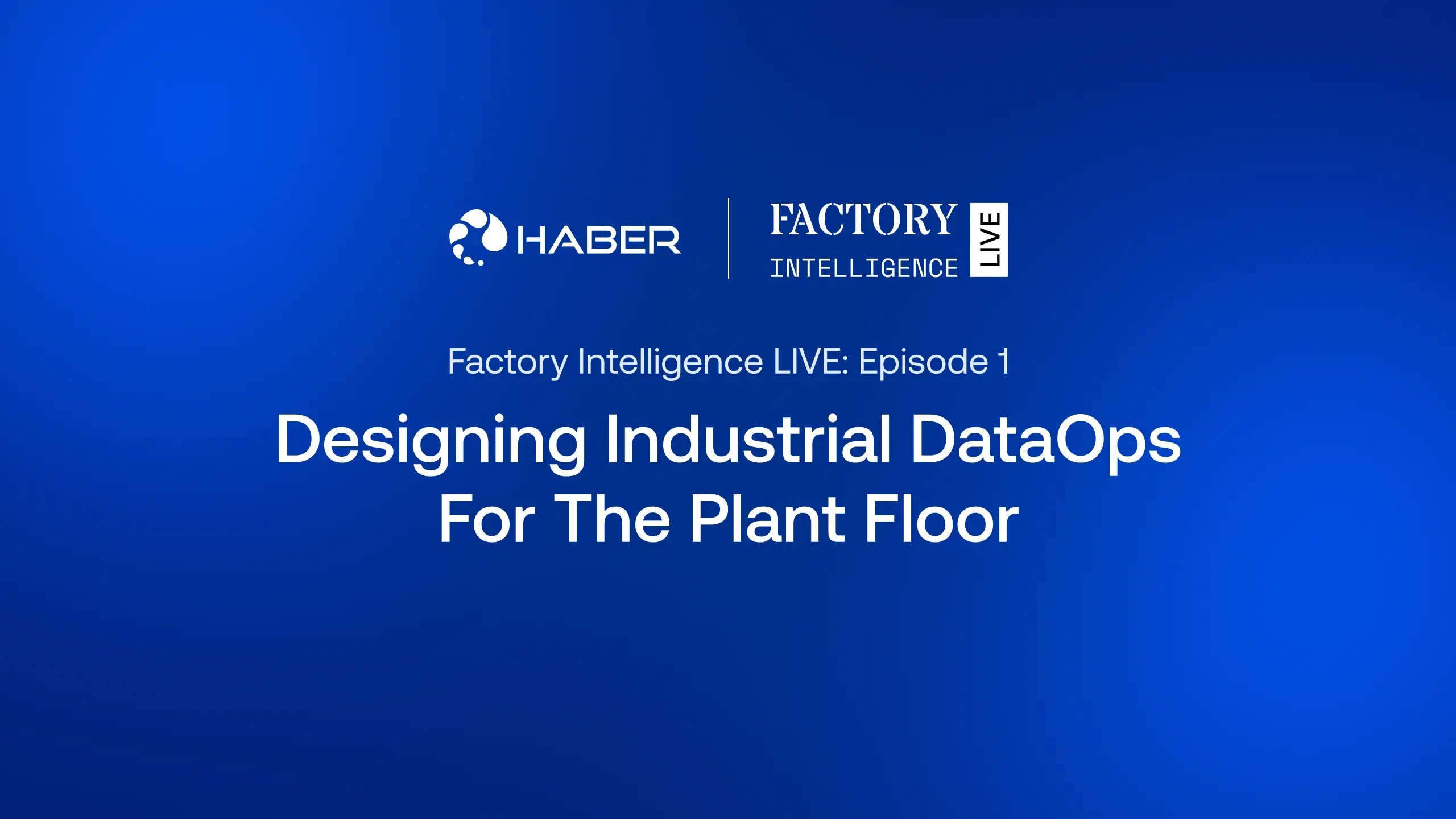 Factory Intelligence LIVE Episode 01 - Designing Industrial DataOps for the Plant Floor